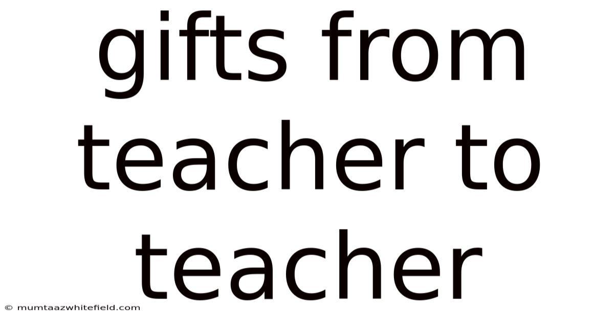 Gifts From Teacher To Teacher