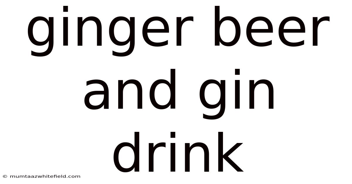 Ginger Beer And Gin Drink