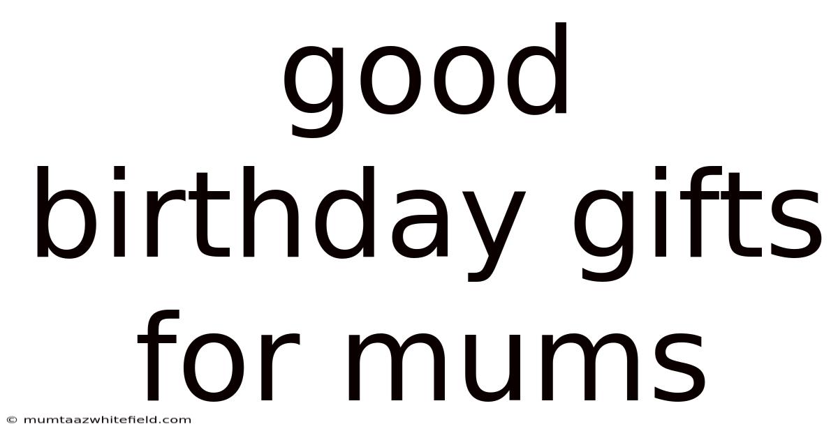 Good Birthday Gifts For Mums