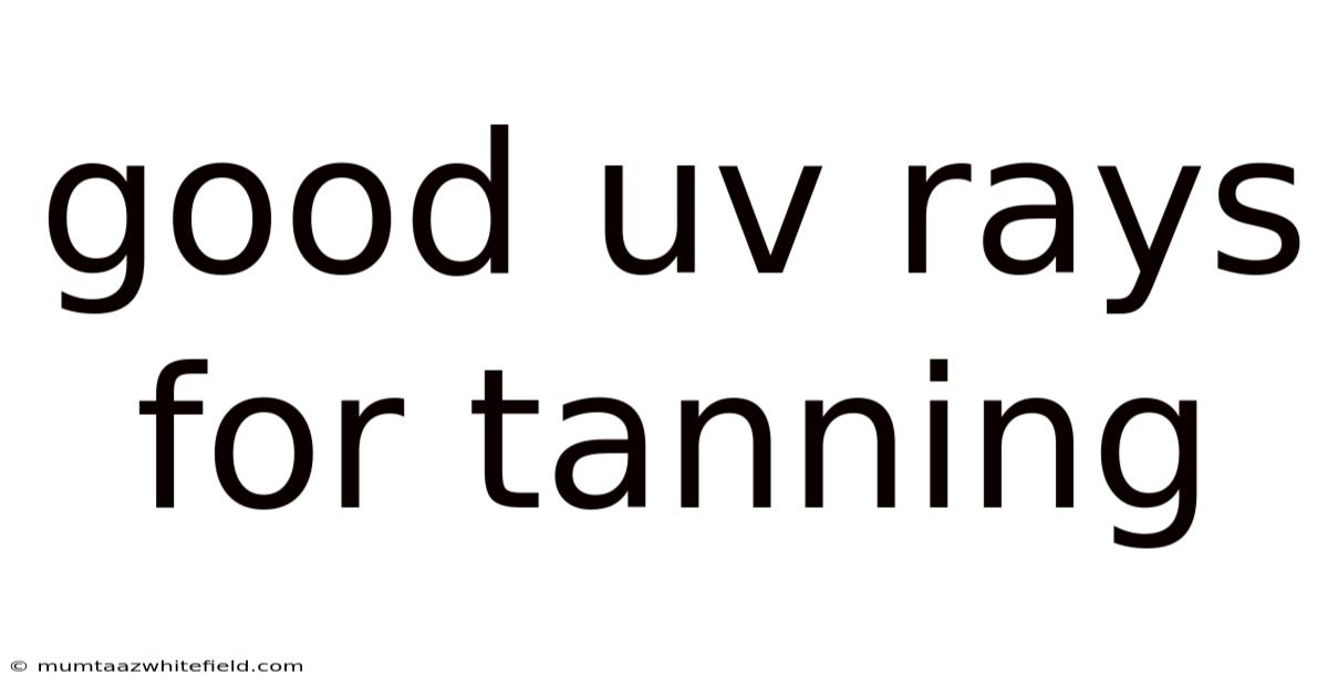Good Uv Rays For Tanning