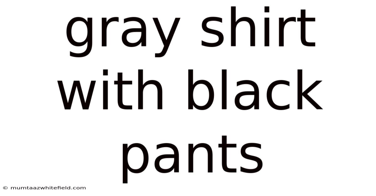 Gray Shirt With Black Pants