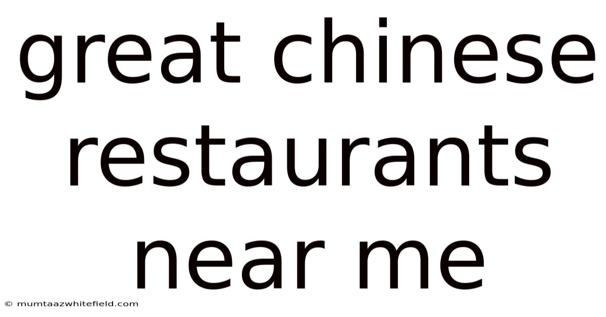 Great Chinese Restaurants Near Me