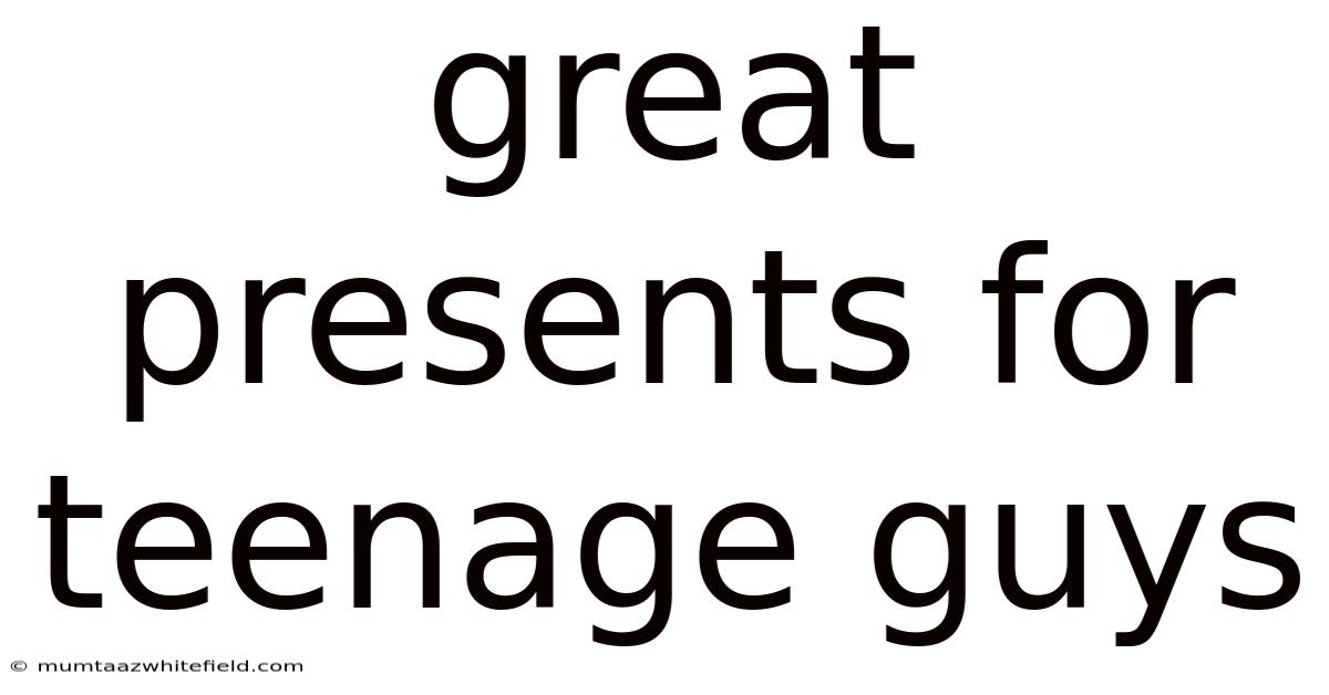 Great Presents For Teenage Guys