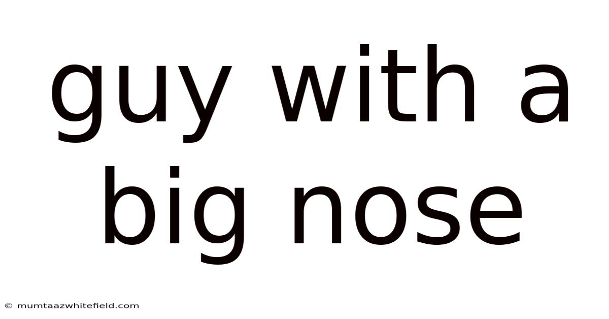 Guy With A Big Nose
