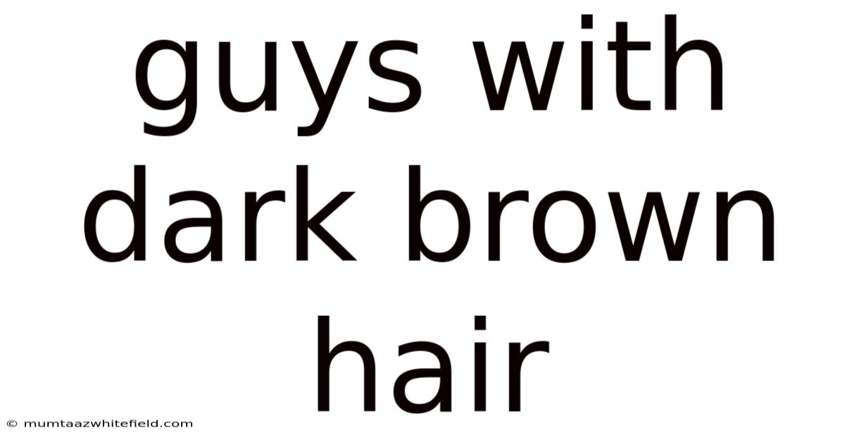 Guys With Dark Brown Hair