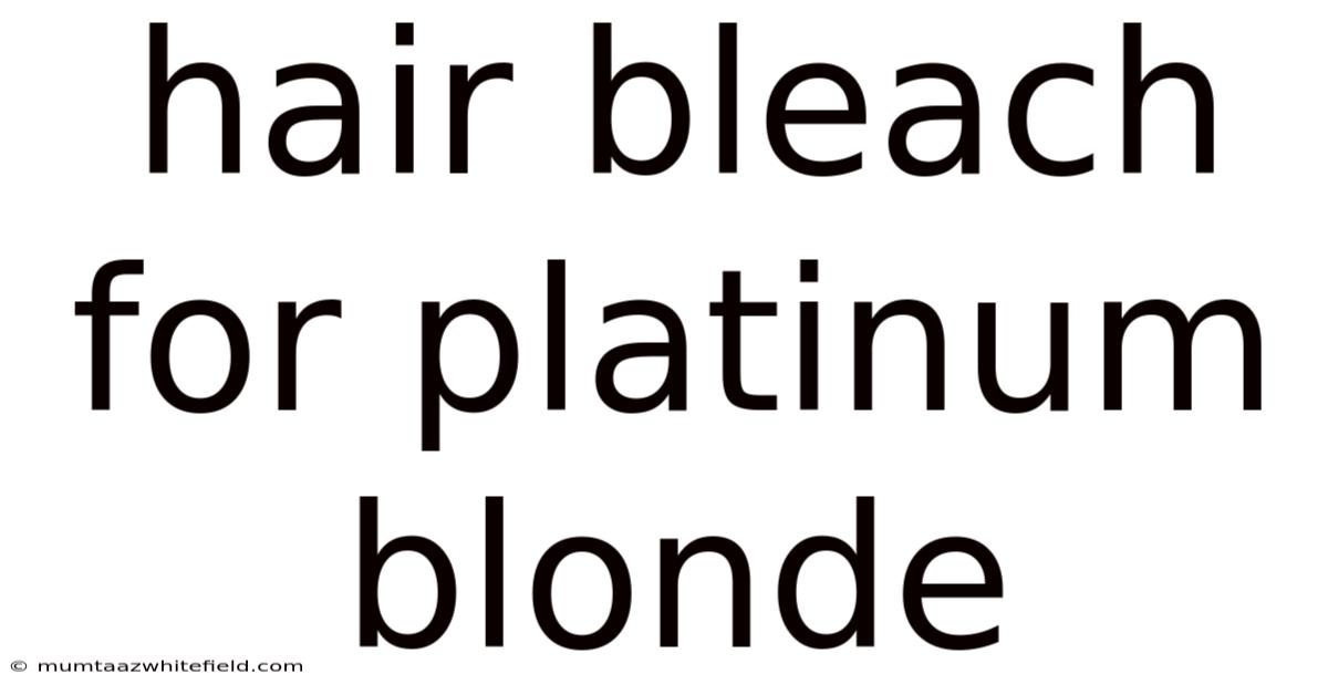 Hair Bleach For Platinum Blonde