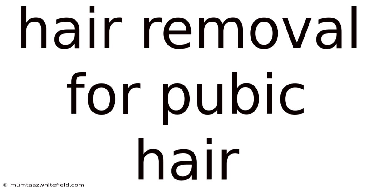 Hair Removal For Pubic Hair