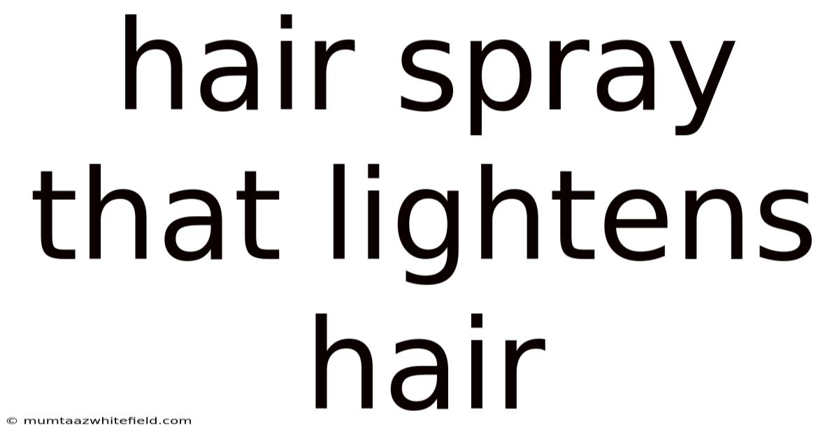 Hair Spray That Lightens Hair