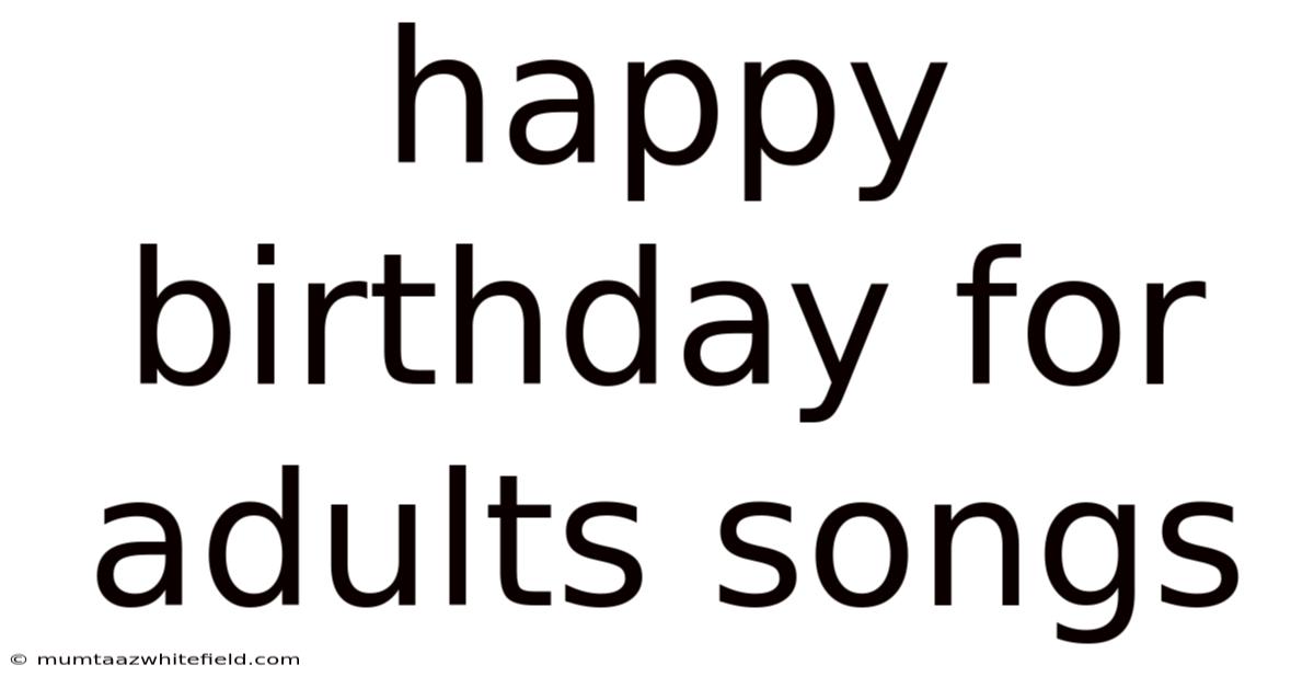 Happy Birthday For Adults Songs