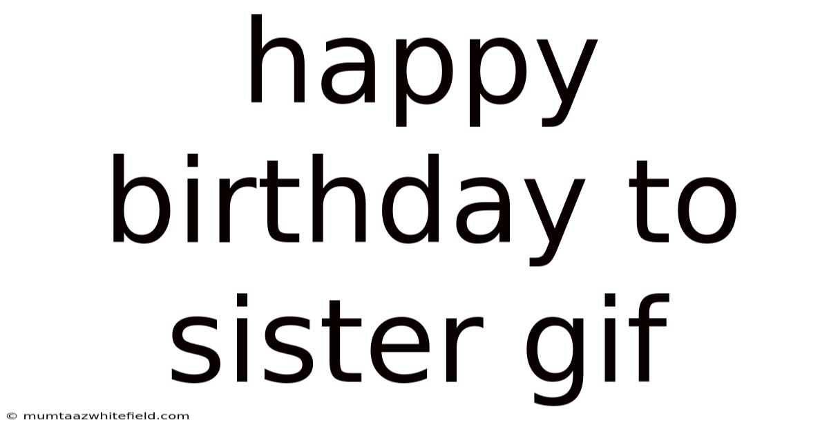 Happy Birthday To Sister Gif