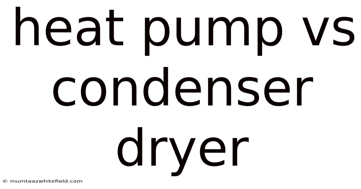 Heat Pump Vs Condenser Dryer
