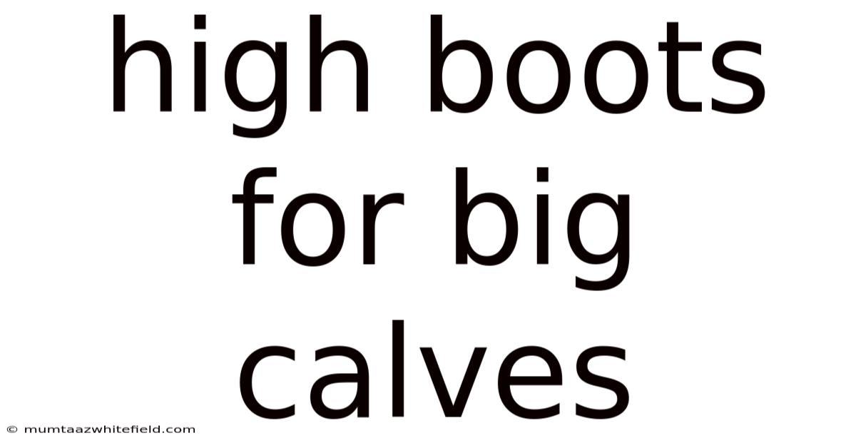 High Boots For Big Calves