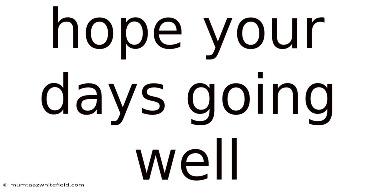 Hope Your Days Going Well