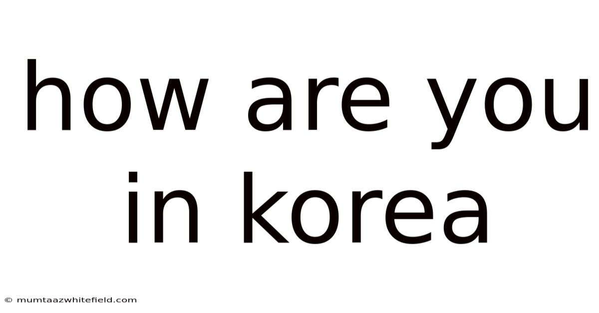 How Are You In Korea