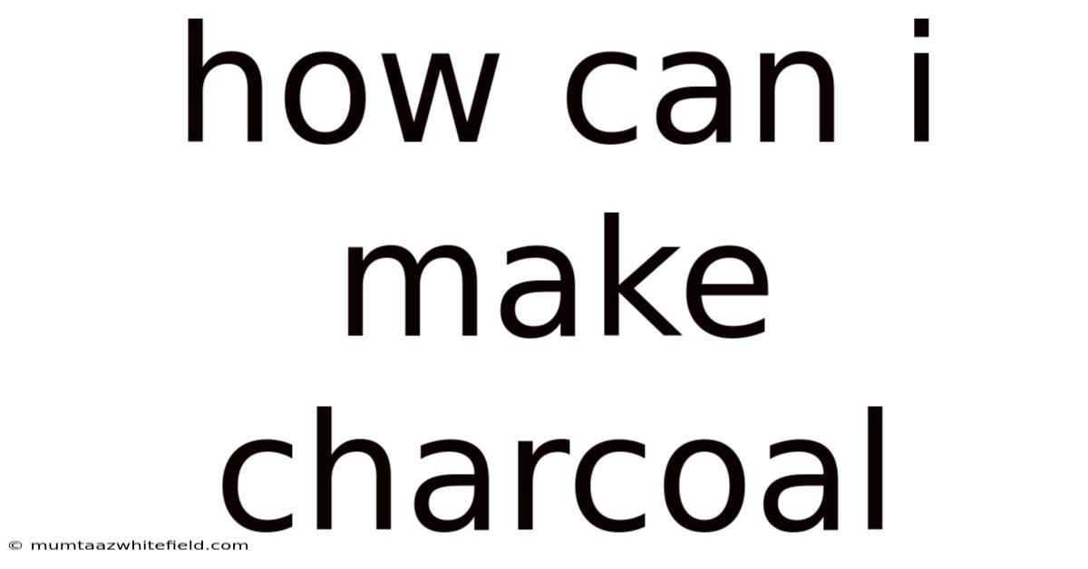 How Can I Make Charcoal