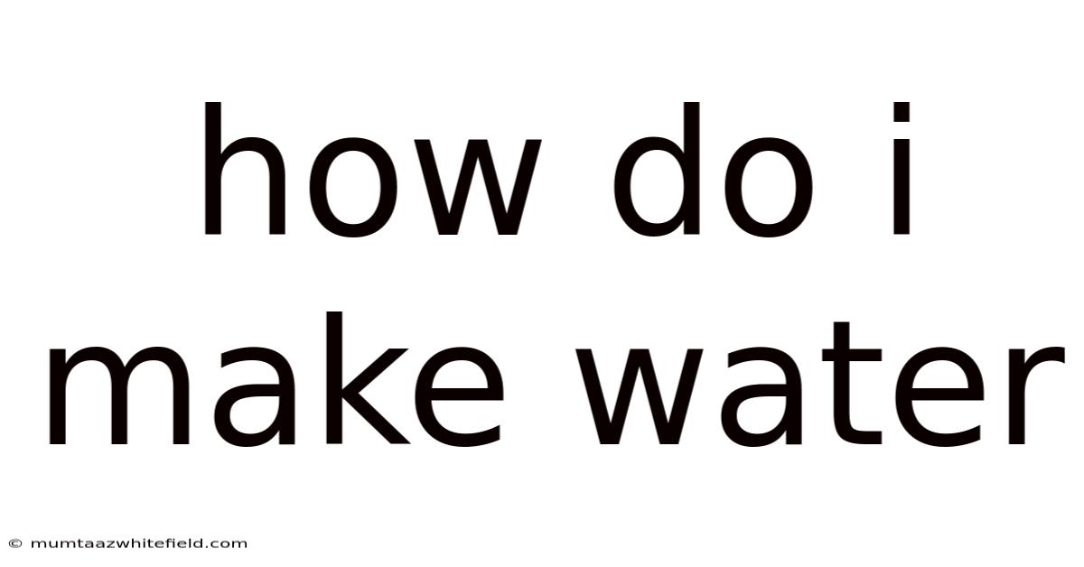How Do I Make Water