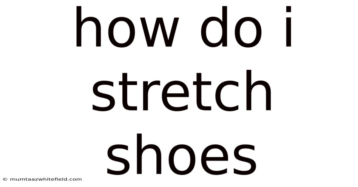 How Do I Stretch Shoes