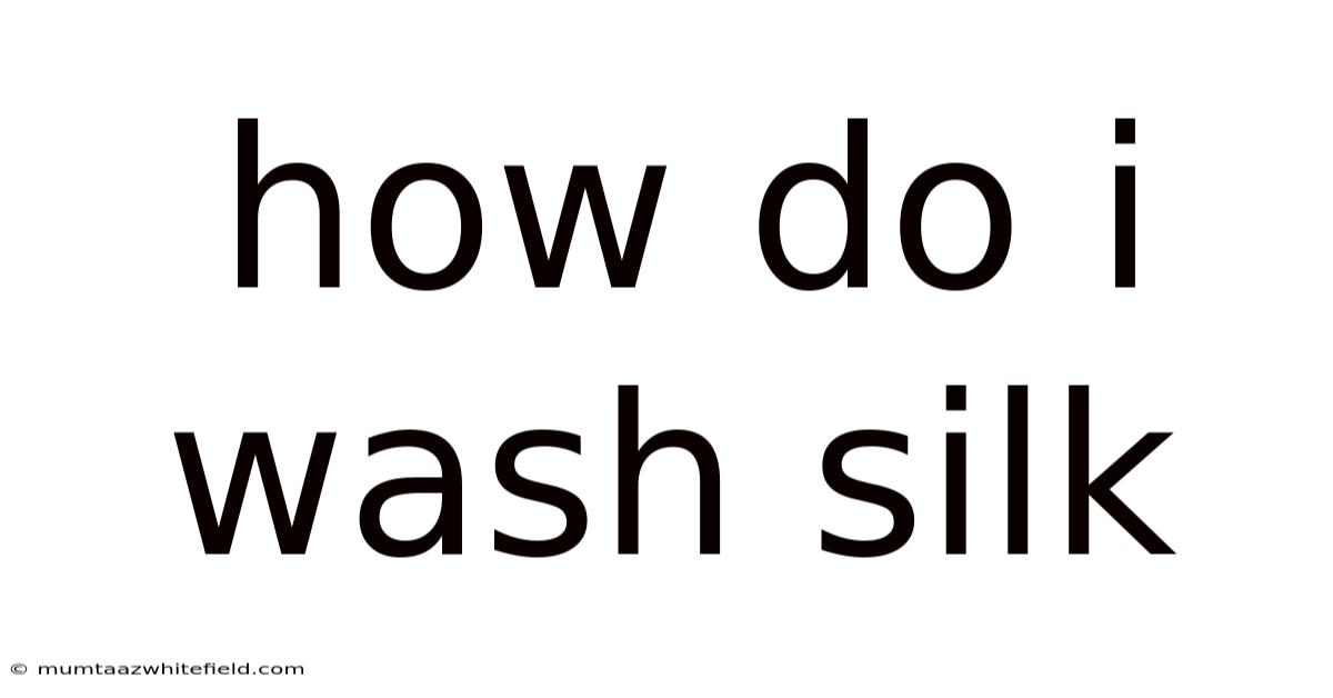 How Do I Wash Silk