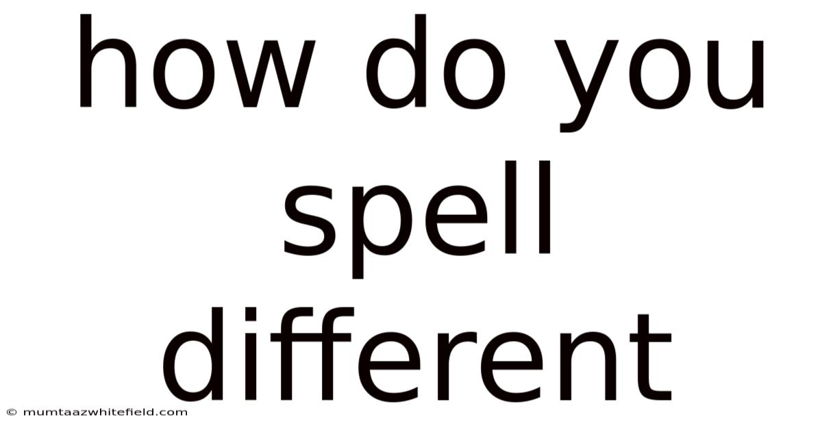 How Do You Spell Different