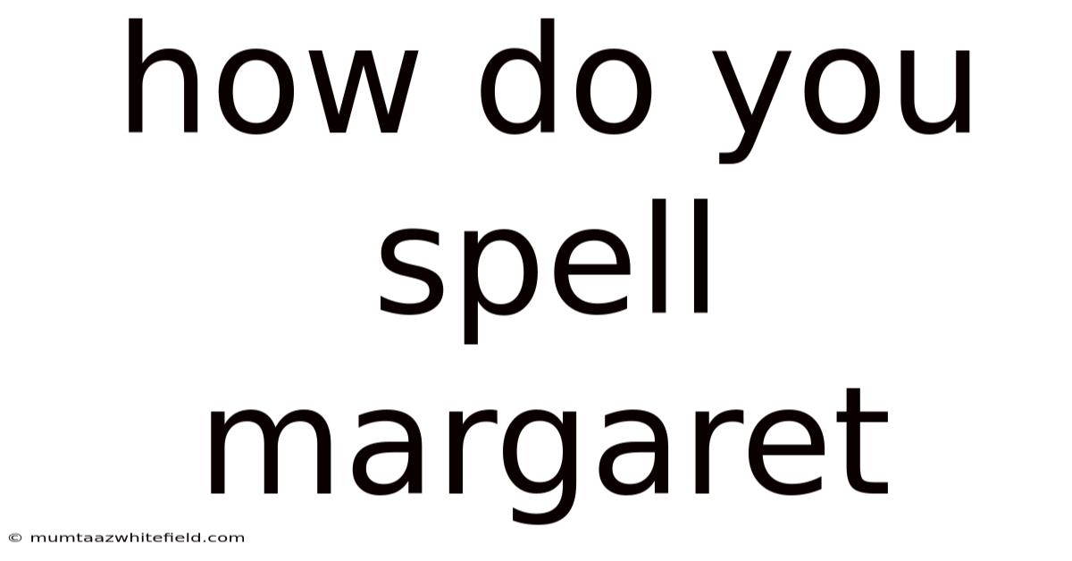 How Do You Spell Margaret