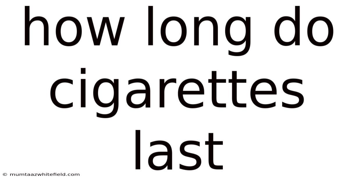 How Long Do Cigarettes Last