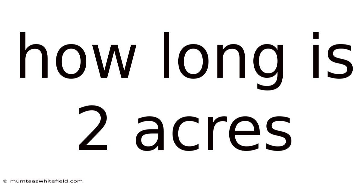 How Long Is 2 Acres