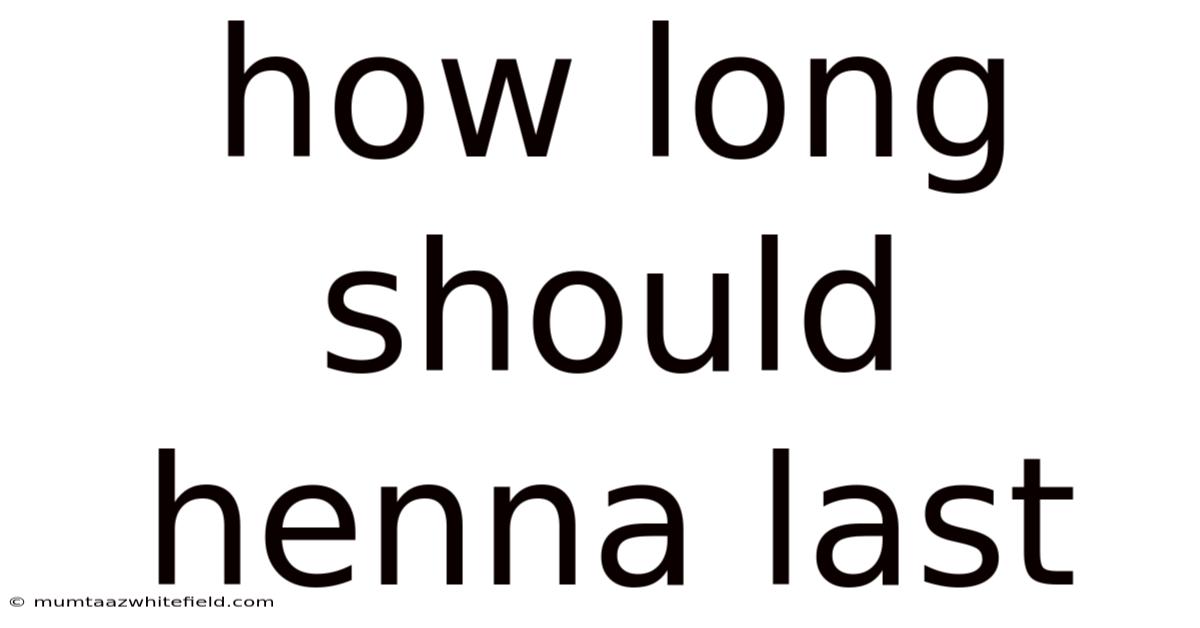 How Long Should Henna Last
