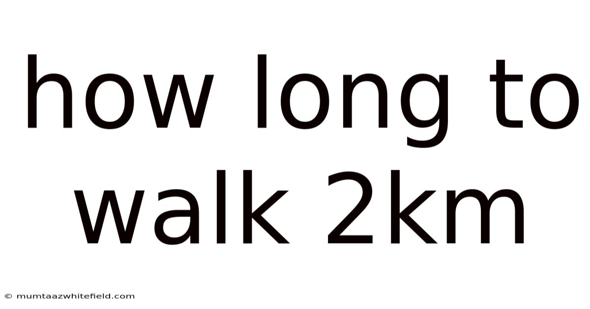 How Long To Walk 2km