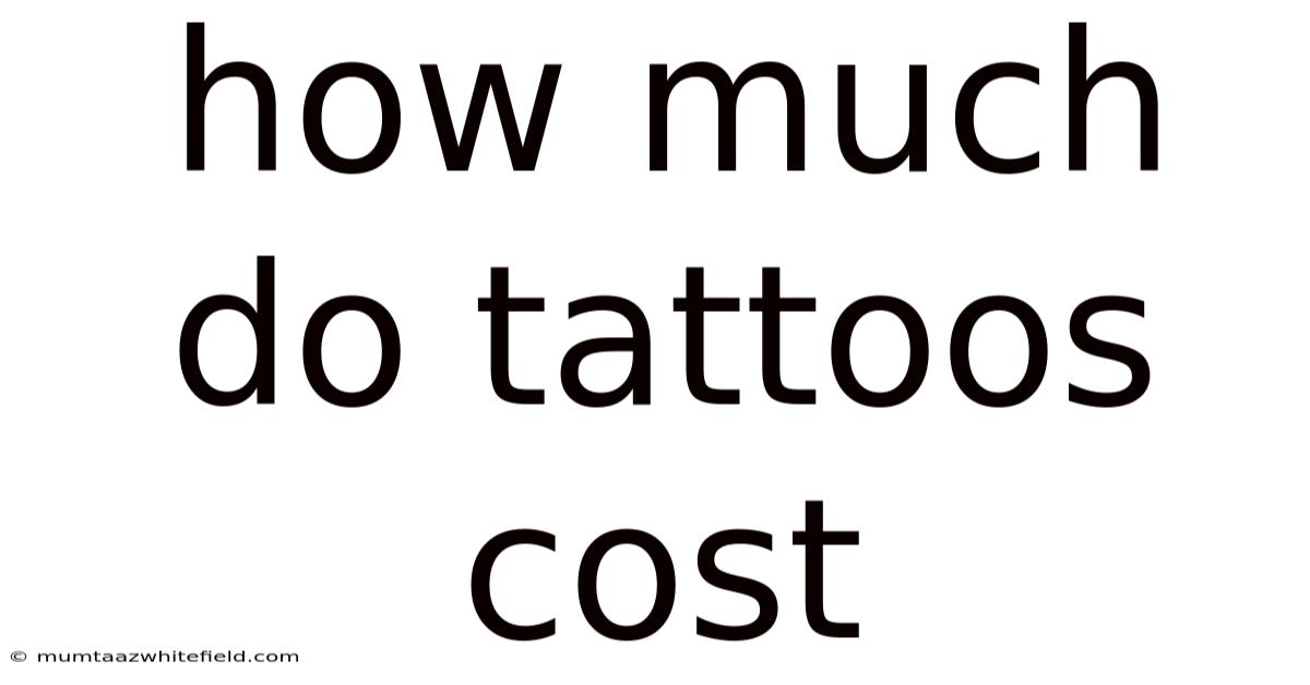 How Much Do Tattoos Cost