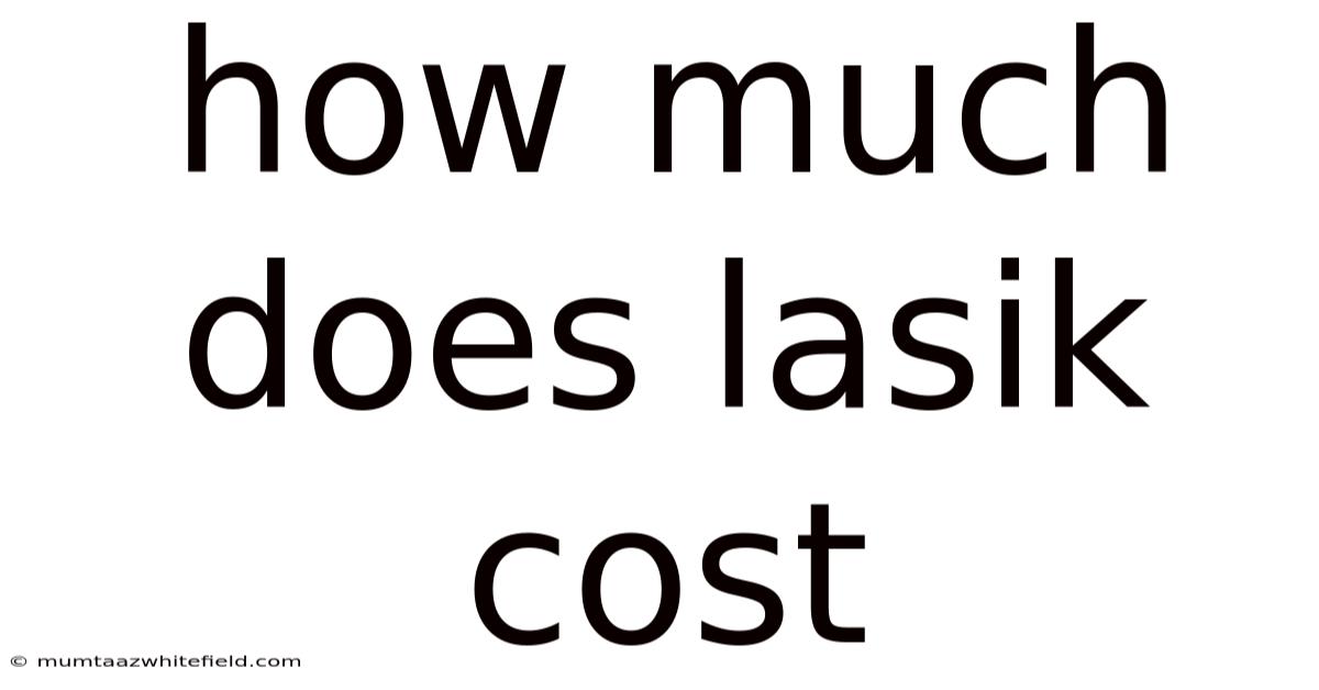 How Much Does Lasik Cost