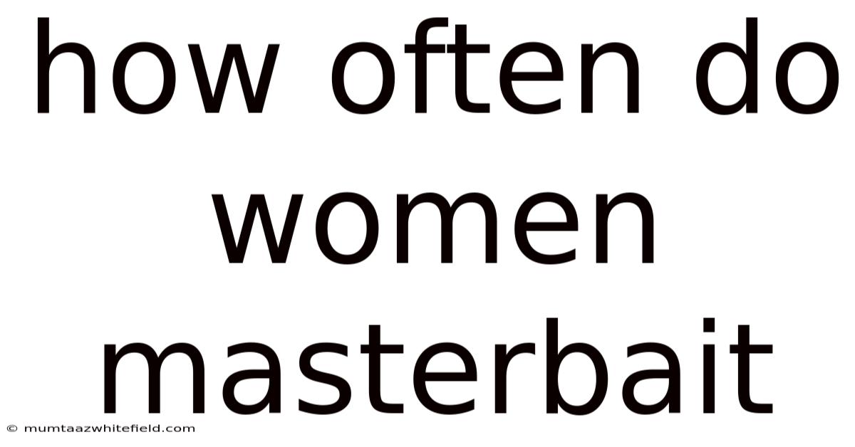 How Often Do Women Masterbait