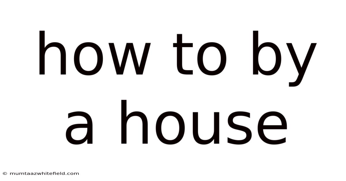 How To By A House