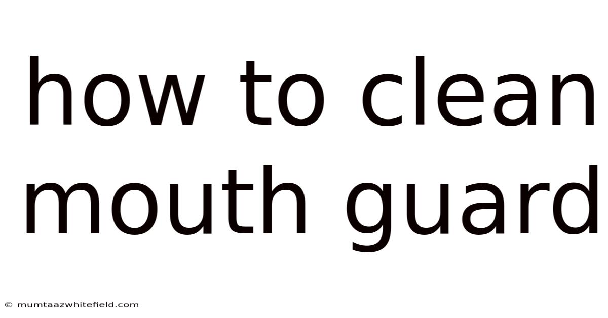 How To Clean Mouth Guard