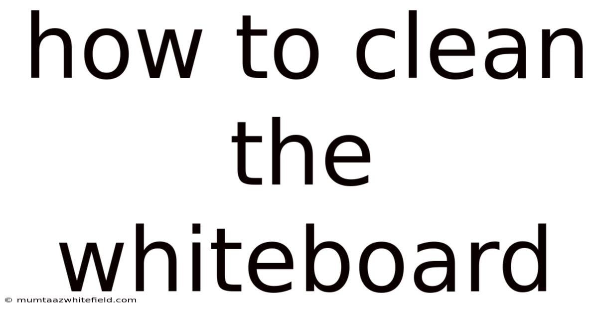 How To Clean The Whiteboard