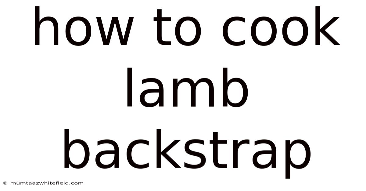 How To Cook Lamb Backstrap