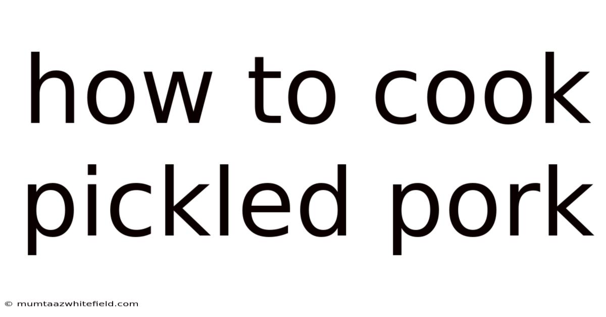 How To Cook Pickled Pork