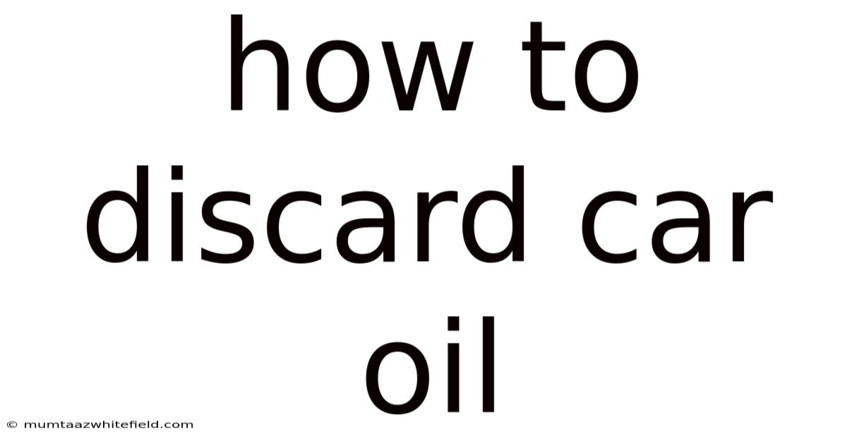 How To Discard Car Oil