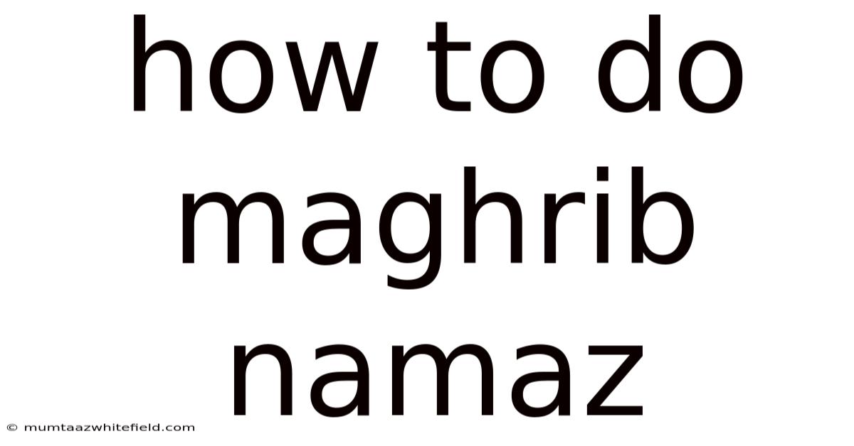 How To Do Maghrib Namaz