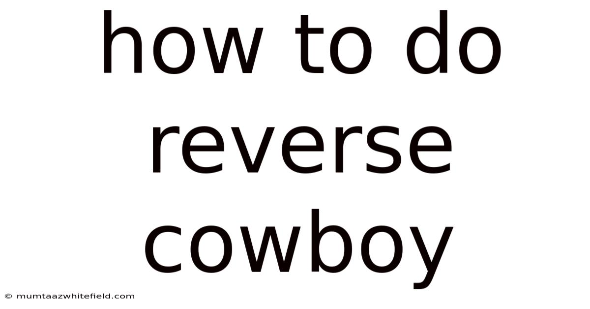 How To Do Reverse Cowboy