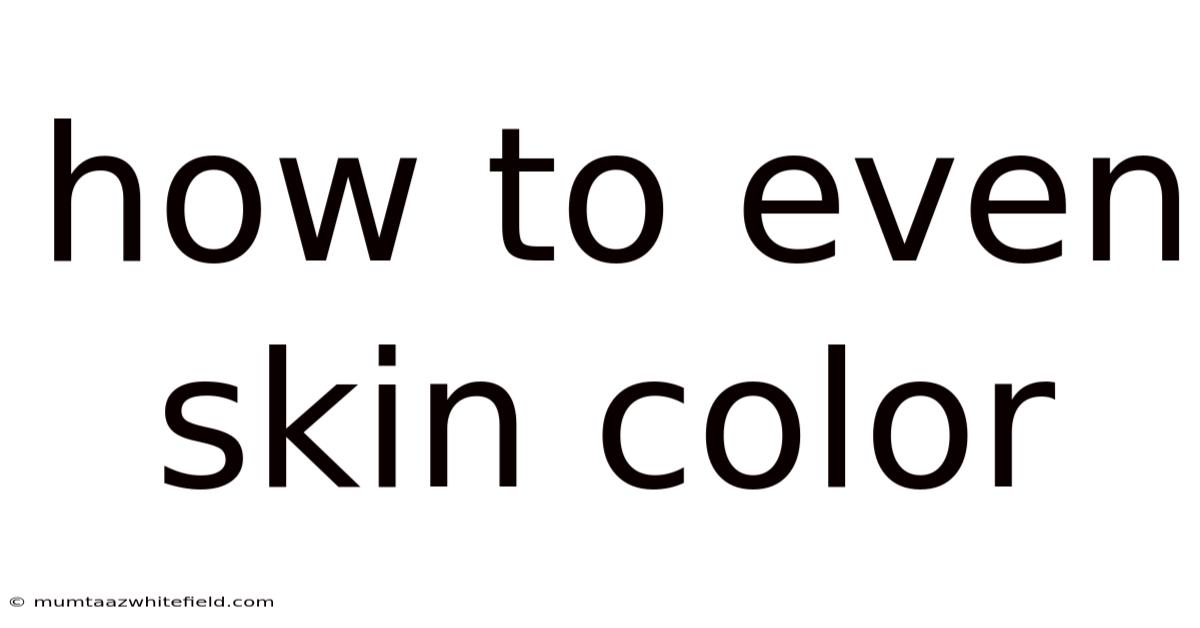 How To Even Skin Color