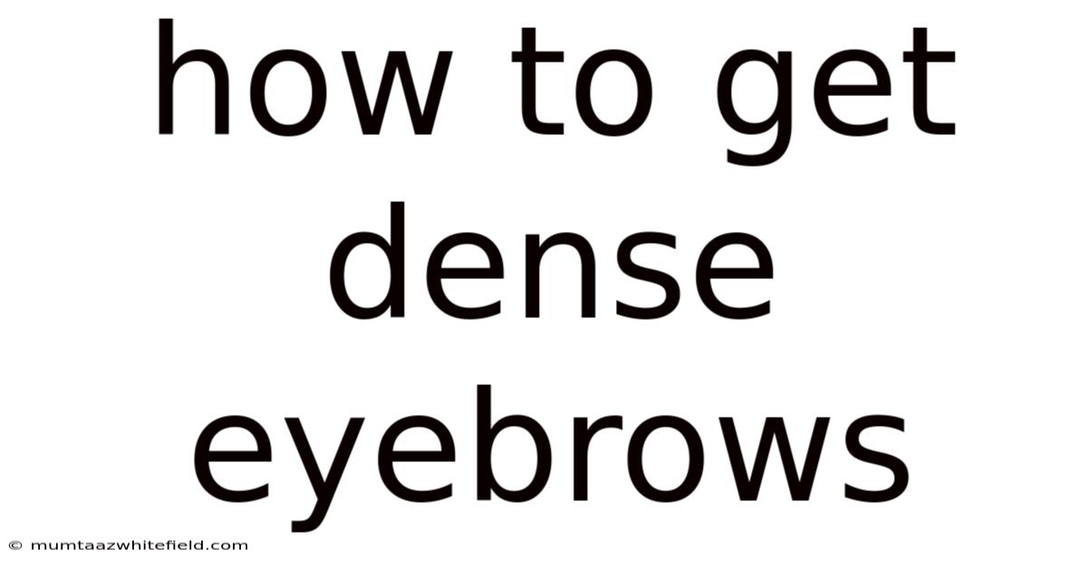 How To Get Dense Eyebrows