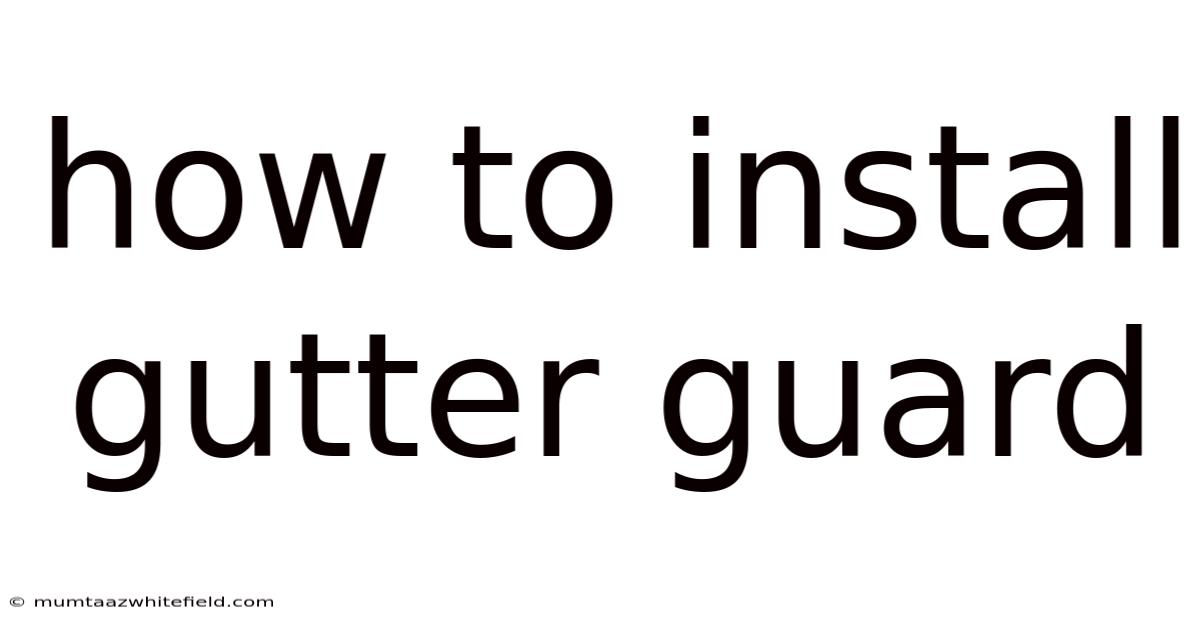 How To Install Gutter Guard