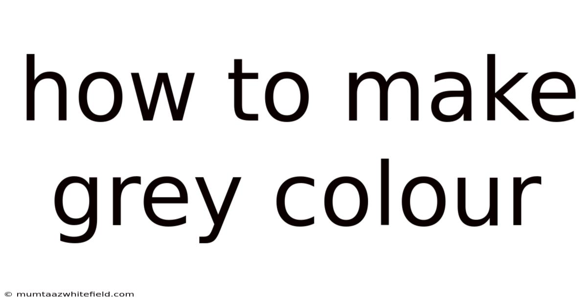 How To Make Grey Colour