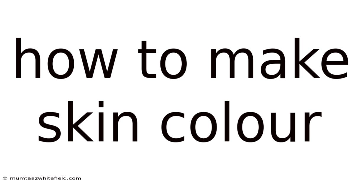 How To Make Skin Colour