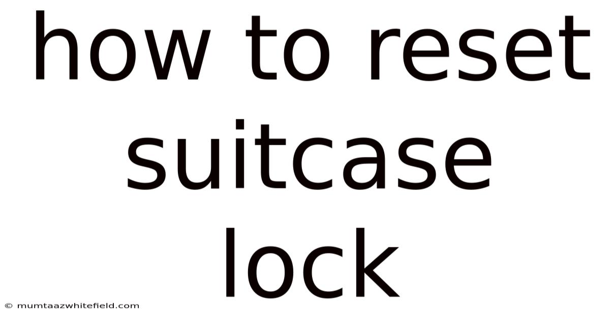 How To Reset Suitcase Lock
