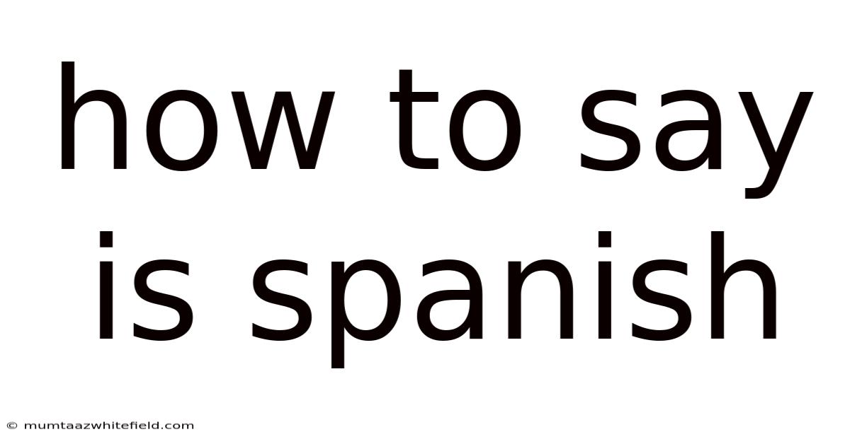 How To Say Is Spanish
