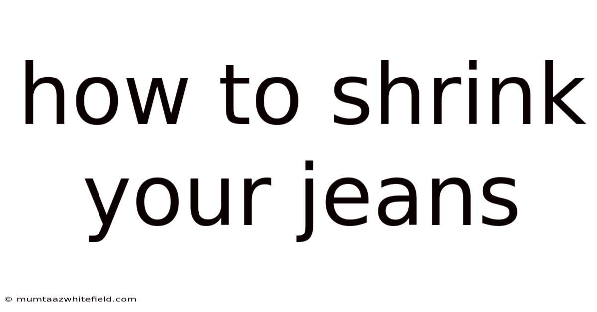 How To Shrink Your Jeans