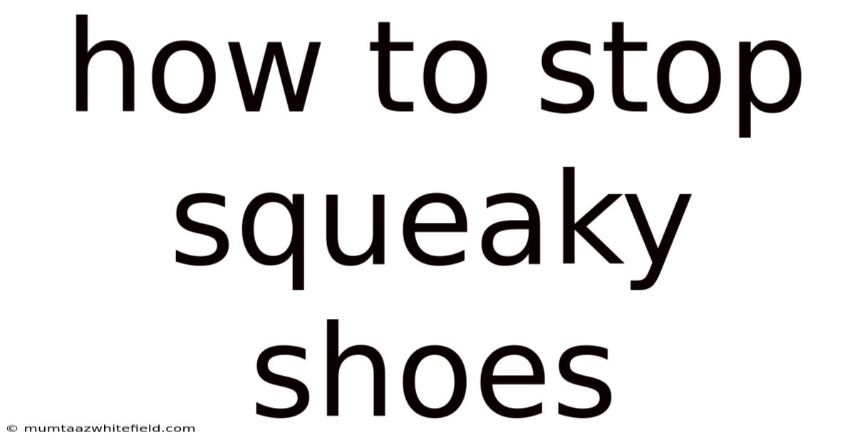 How To Stop Squeaky Shoes