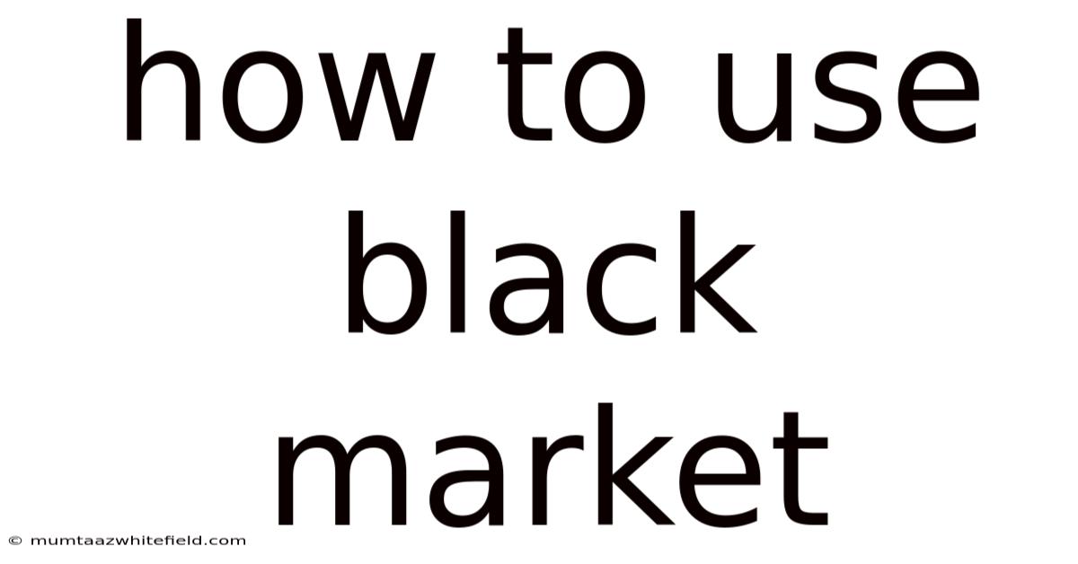 How To Use Black Market