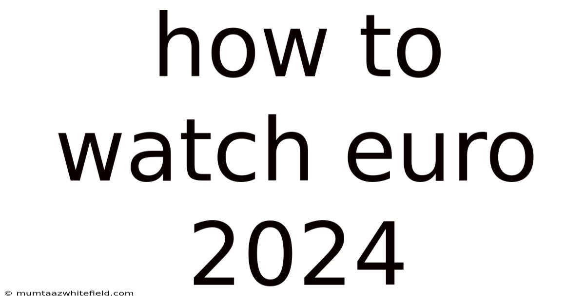 How To Watch Euro 2024